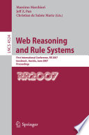 Web Reasoning and Rule Systems [E-Book] / First International Conference, RR 2007, Innsbruck, Austria, June 7-8, 2007, Proceedings