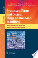 Processes, Terms and Cycles: Steps on the Road to Infinity [E-Book] / Essays Dedicated to Jan Willem Klop on the Occasion of his 60th Birthday