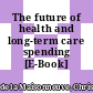 The future of health and long-term care spending [E-Book] /