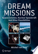 Dream Missions [E-Book] : Space Colonies, Nuclear Spacecraft and Other Possibilities /