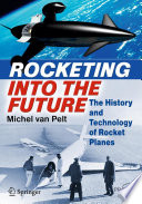 Rocketing Into the Future [E-Book] : The History and Technology of Rocket Planes /