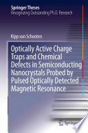 Optically Active Charge Traps and Chemical Defects in Semiconducting Nanocrystals Probed by Pulsed Optically Detected Magnetic Resonance [E-Book] /