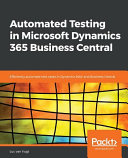 Automated testing in Microsoft dynamics 365 business central : efficiently automate test cases in dynamics NAV and business central [E-Book] /