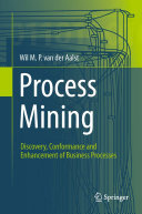 Process Mining [E-Book] : Discovery, Conformance and Enhancement of Business Processes /