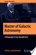Master of Galactic Astronomy : A Biography of Jan Hendrik Oort [E-Book] /