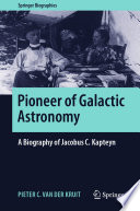 Pioneer of Galactic Astronomy : A Biography of Jacobus C. Kapteyn [E-Book] /