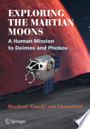 Exploring the Martian Moons [E-Book] : A Human Mission to Deimos and Phobos /
