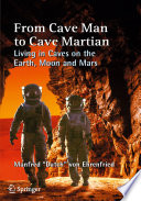 From Cave Man to Cave Martian [E-Book] : Living in Caves on the Earth, Moon and Mars /