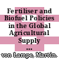 Fertiliser and Biofuel Policies in the Global Agricultural Supply Chain [E-Book]: Implications for Agricultural Markets and Farm Incomes /