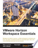 VMware horizon workspace essentials : manage and deliver a secure, unified workspace to embrace any time, any place, anywhere access to corporate apps, data, and virtual desktops securely from any device [E-Book] /